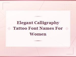 Elegant Calligraphy Tattoo Font Names for Women: Top Picks and Styles