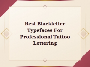 Best Blackletter Typefaces for Professional Tattoo Lettering