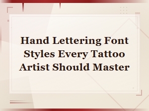 Hand Lettering Font Styles Every Tattoo Artist Should Master