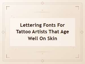 Best Lettering Fonts for Tattoo Artists That Age Well on Skin